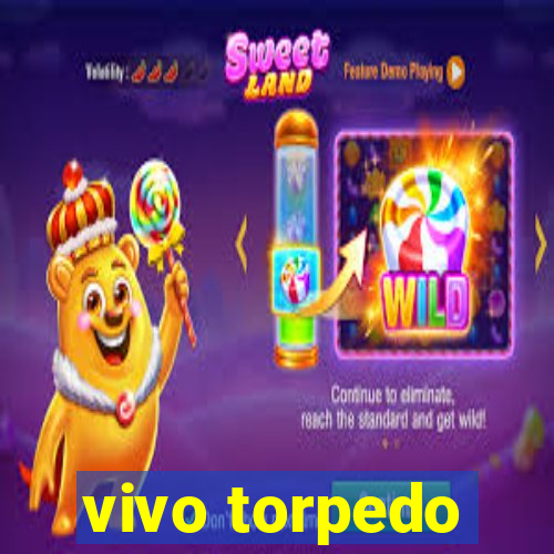 vivo torpedo